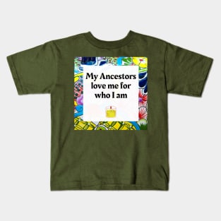 My Ancestors love me for who I am Kids T-Shirt